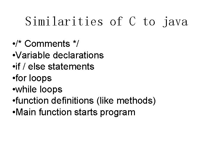 Similarities of C to java • /* Comments */ • Variable declarations • if Similarities of C to java • /* Comments */ • Variable declarations • if