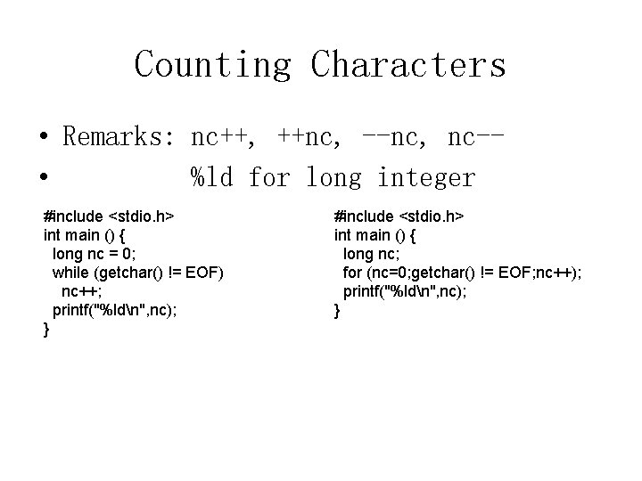Counting Characters • Remarks: nc++, ++nc, --nc, nc- • %ld for long integer #include