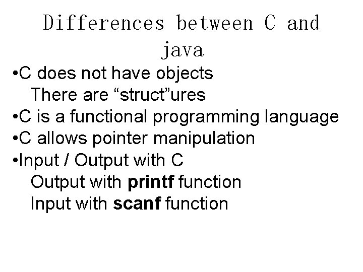 Differences between C and java • C does not have objects There are “struct”ures Differences between C and java • C does not have objects There are “struct”ures