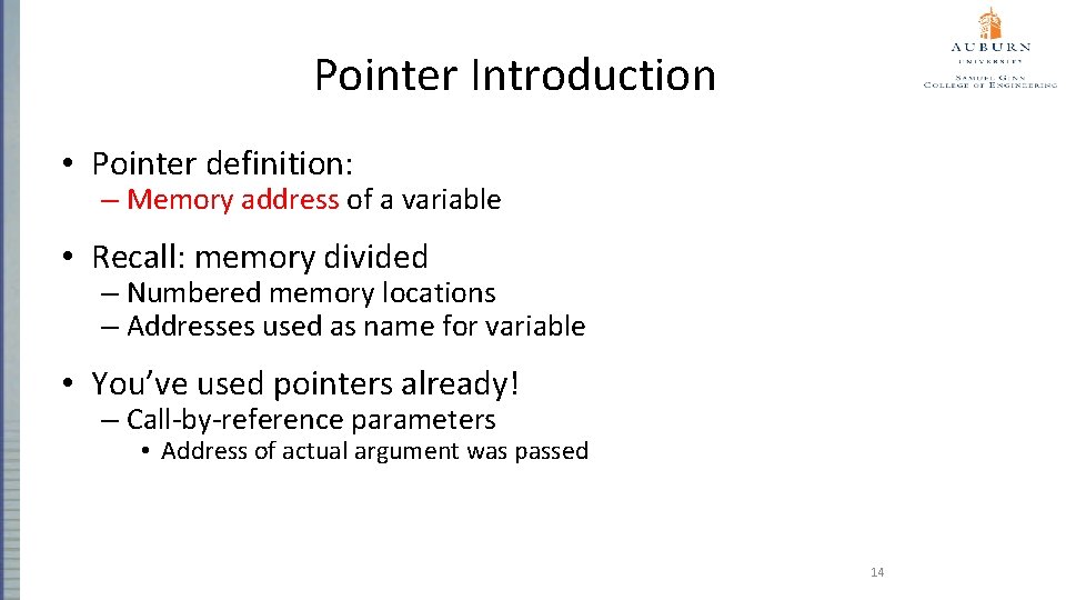 Pointer Introduction • Pointer definition: – Memory address of a variable • Recall: memory