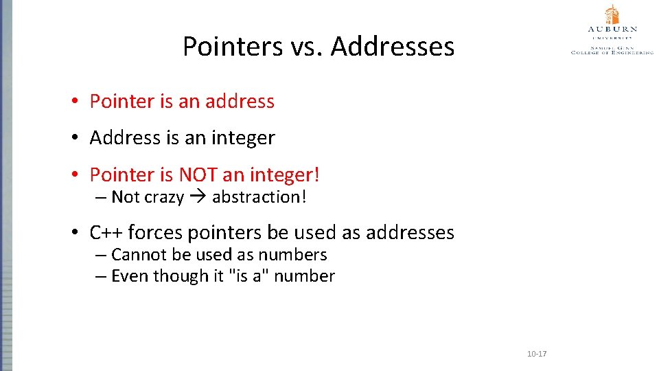 Pointers vs. Addresses • Pointer is an address • Address is an integer •