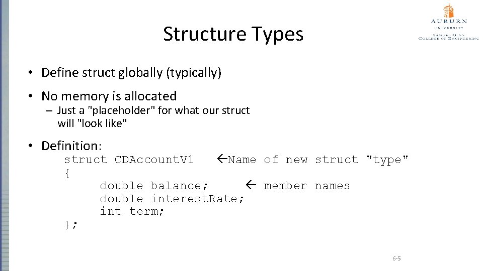 Structure Types • Define struct globally (typically) • No memory is allocated – Just