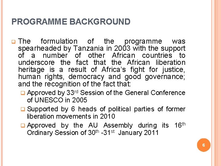  PROGRAMME BACKGROUND q The formulation of the programme was spearheaded by Tanzania in