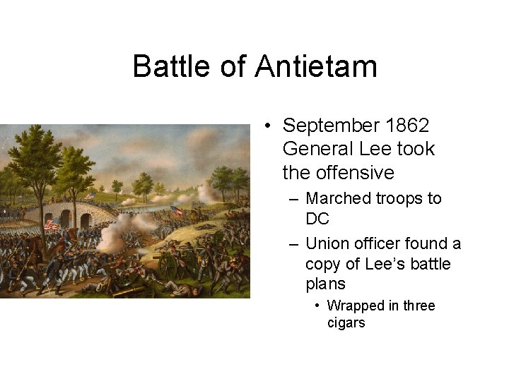 Battle of Antietam • September 1862 General Lee took the offensive – Marched troops