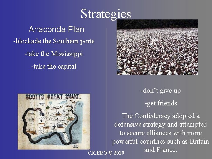 Strategies Anaconda Plan -blockade the Southern ports -take the Mississippi -take the capital -don’t