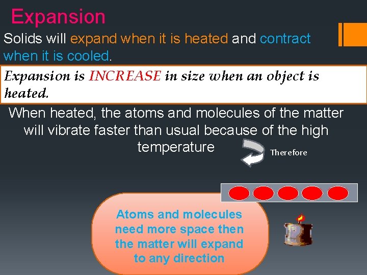 Expansion Solids will expand when it is heated and contract when it is cooled.