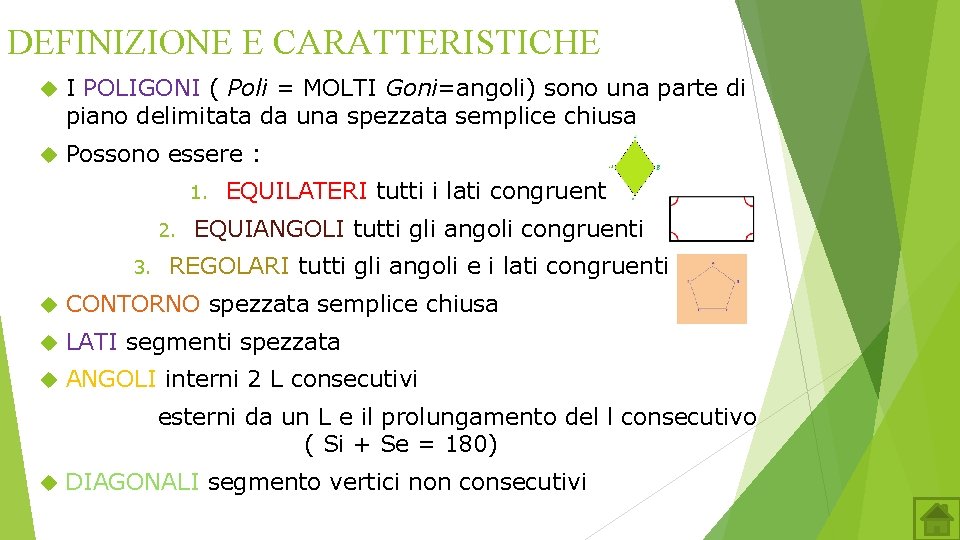 DEFINIZIONE E CARATTERISTICHE I POLIGONI ( Poli = MOLTI Goni=angoli) sono una parte di DEFINIZIONE E CARATTERISTICHE I POLIGONI ( Poli = MOLTI Goni=angoli) sono una parte di