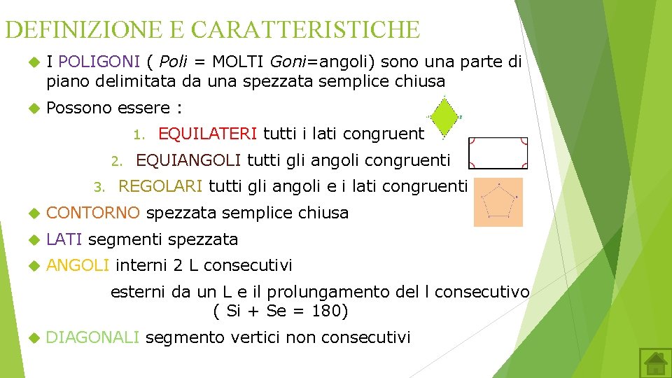 DEFINIZIONE E CARATTERISTICHE I POLIGONI ( Poli = MOLTI Goni=angoli) sono una parte di