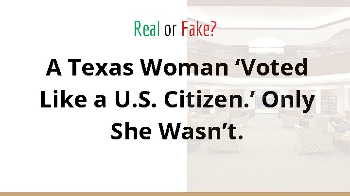 Real or Fake? A Texas Woman ‘Voted Like a U. S. Citizen. ’ Only