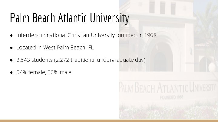 Palm Beach Atlantic University ● Interdenominational Christian University founded in 1968 ● Located in