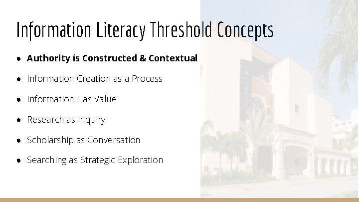 Information Literacy Threshold Concepts ● Authority is Constructed & Contextual ● Information Creation as