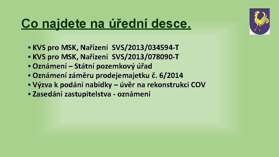Co najdete na úřední desce. • KVS pro MSK, Nařízení SVS/2013/034594 -T • KVS