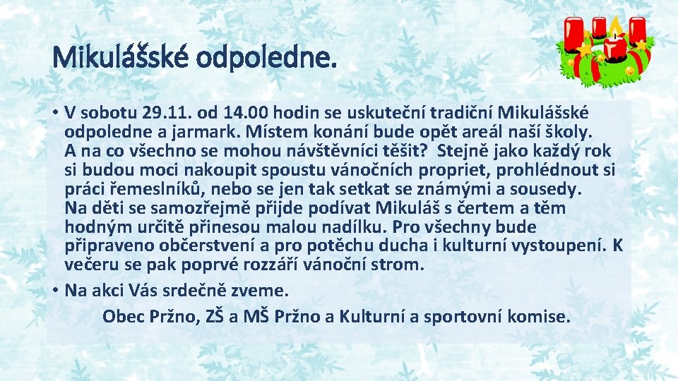 Mikulášské odpoledne. • V sobotu 29. 11. od 14. 00 hodin se uskuteční tradiční