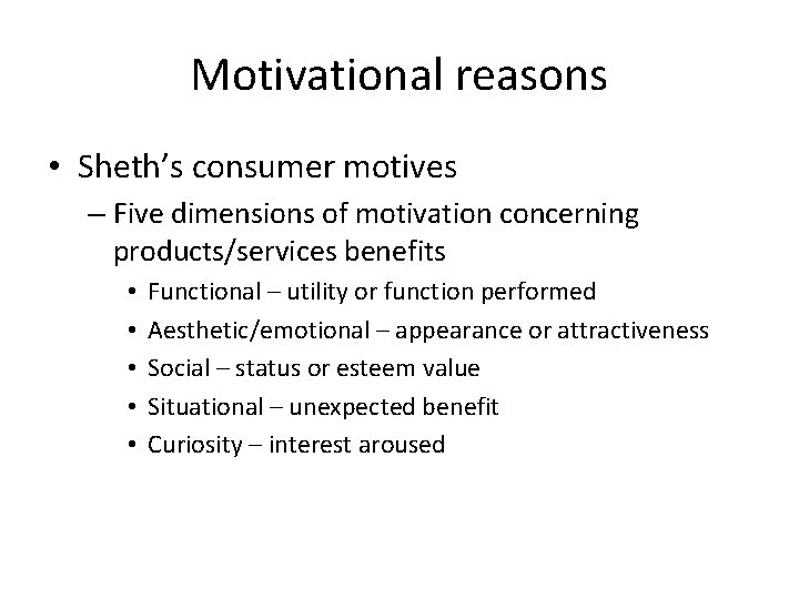 Motivational reasons • Sheth’s consumer motives – Five dimensions of motivation concerning products/services benefits