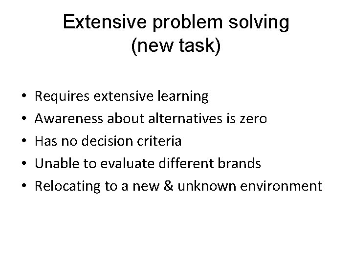 Extensive problem solving (new task) • • • Requires extensive learning Awareness about alternatives