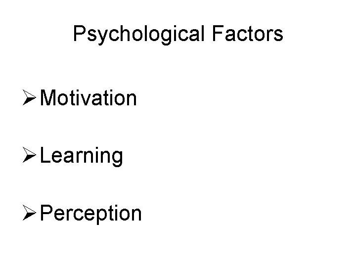 Psychological Factors ØMotivation ØLearning ØPerception 