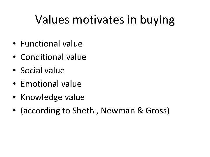 Values motivates in buying • • • Functional value Conditional value Social value Emotional