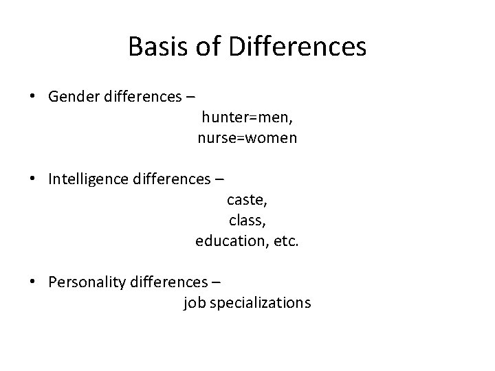 Basis of Differences • Gender differences – hunter=men, nurse=women • Intelligence differences – caste,
