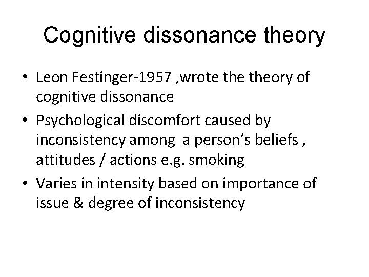 Cognitive dissonance theory • Leon Festinger-1957 , wrote theory of cognitive dissonance • Psychological