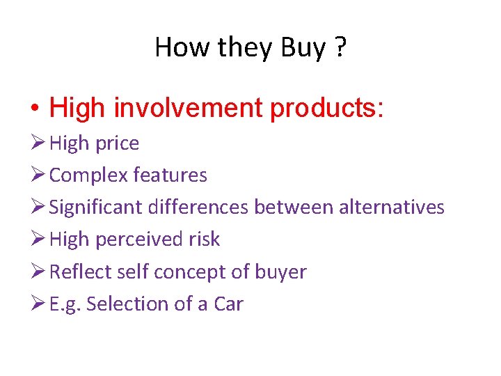 How they Buy ? • High involvement products: Ø High price Ø Complex features