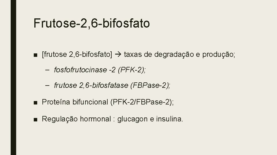 Frutose-2, 6 -bifosfato ■ [frutose 2, 6 -bifosfato] taxas de degradação e produção; –