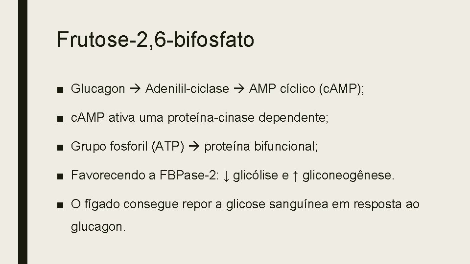 Frutose-2, 6 -bifosfato ■ Glucagon Adenilil-ciclase AMP cíclico (c. AMP); ■ c. AMP ativa