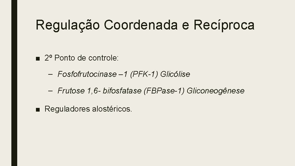 Regulação Coordenada e Recíproca ■ 2º Ponto de controle: – Fosfofrutocinase – 1 (PFK-1)