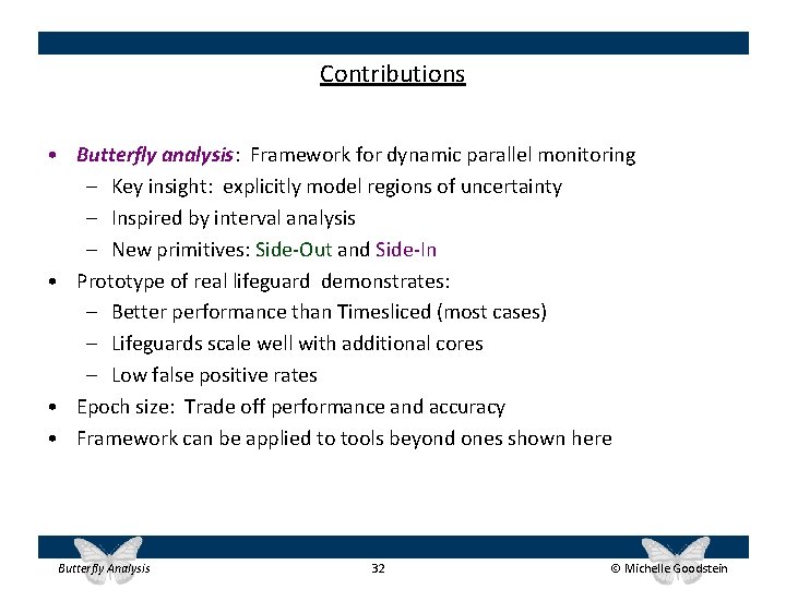 Contributions • Butterfly analysis: Framework for dynamic parallel monitoring – Key insight: explicitly model