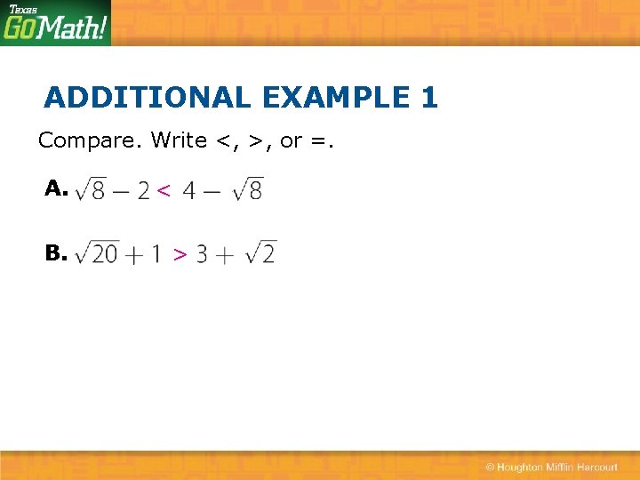 ADDITIONAL EXAMPLE 1 Compare. Write <, >, or =. A. B. < > 