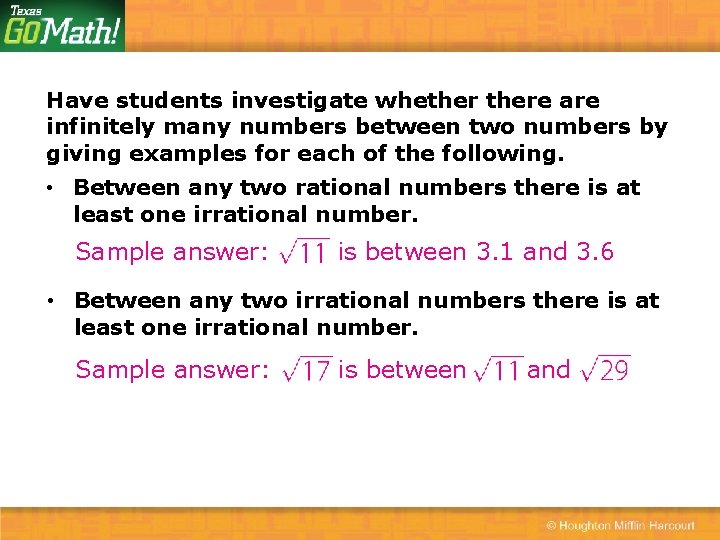 Have students investigate whethere are infinitely many numbers between two numbers by giving examples