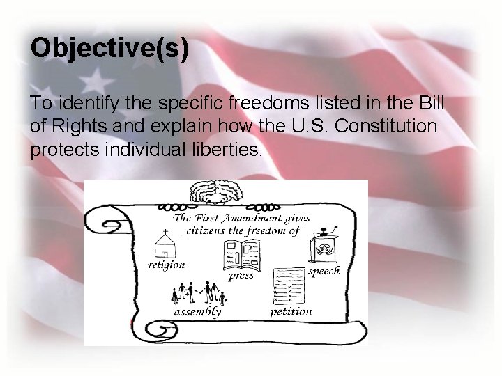 Objective(s) To identify the specific freedoms listed in the Bill of Rights and explain Objective(s) To identify the specific freedoms listed in the Bill of Rights and explain