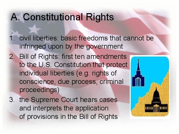 A. Constitutional Rights 1. civil liberties: basic freedoms that cannot be infringed upon by