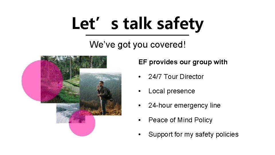 Let’s talk safety We’ve got you covered! EF provides our group with • 24/7