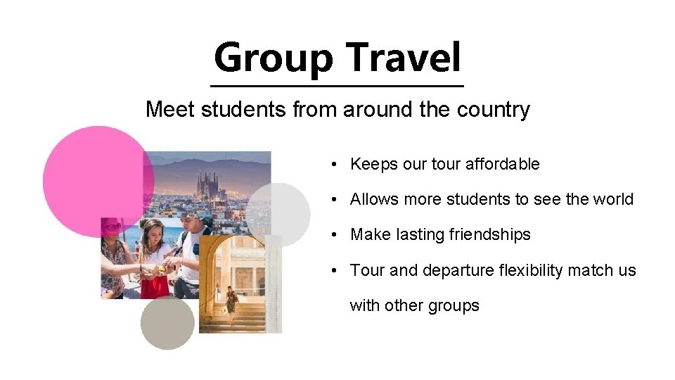 Group Travel Meet students from around the country • Keeps our tour affordable •