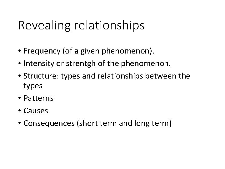 Revealing relationships • Frequency (of a given phenomenon). • Intensity or strentgh of the