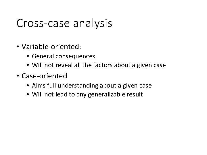 Cross-case analysis • Variable-oriented: • General consequences • Will not reveal all the factors