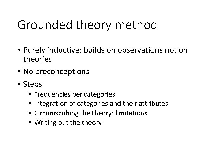 Grounded theory method • Purely inductive: builds on observations not on theories • No