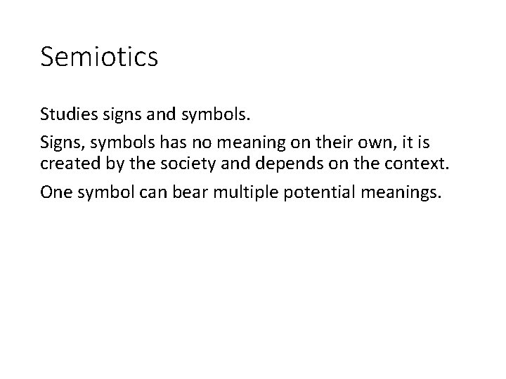 Semiotics Studies signs and symbols. Signs, symbols has no meaning on their own, it