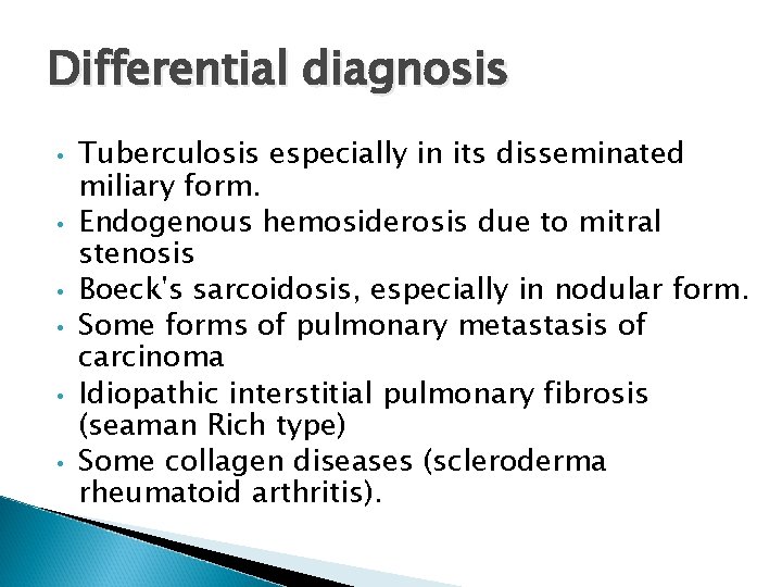 Differential diagnosis • • • Tuberculosis especially in its disseminated miliary form. Endogenous hemosiderosis