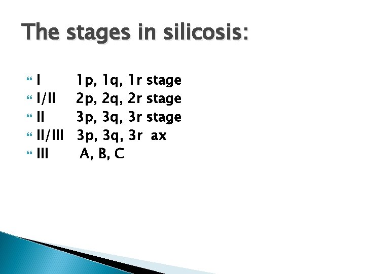 The stages in silicosis: I I/II II II/III 1 p, 1 q, 1 r