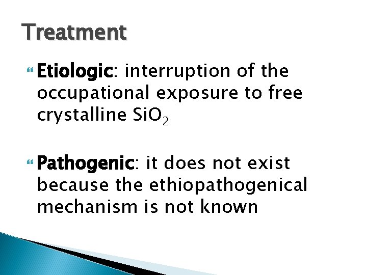 Treatment Etiologic: interruption of the occupational exposure to free crystalline Si. O 2 Pathogenic: