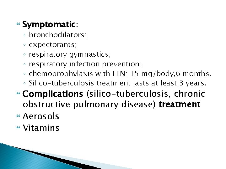  Symptomatic: ◦ ◦ ◦ bronchodilators; expectorants; respiratory gymnastics; respiratory infection prevention; chemoprophylaxis with