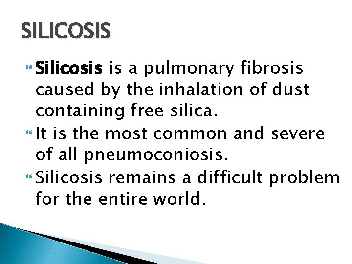 SILICOSIS Silicosis is a pulmonary fibrosis caused by the inhalation of dust containing free