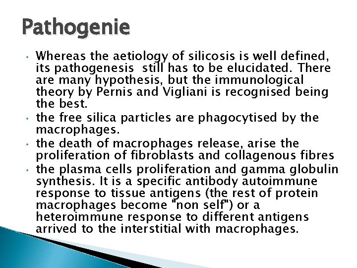 Pathogenie • • Whereas the aetiology of silicosis is well defined, its pathogenesis still