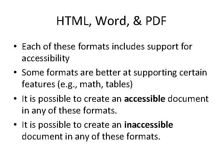 HTML, Word, & PDF • Each of these formats includes support for accessibility •