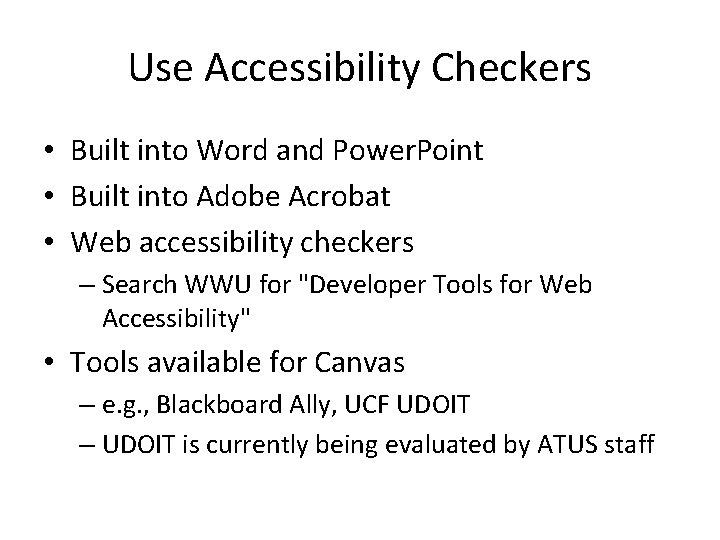 Use Accessibility Checkers • Built into Word and Power. Point • Built into Adobe