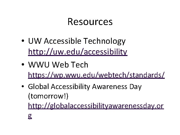 Resources • UW Accessible Technology http: //uw. edu/accessibility • WWU Web Tech https: //wp.