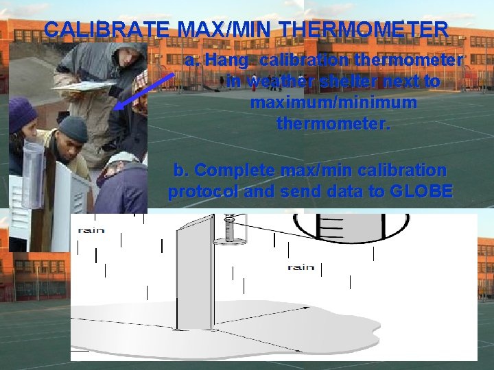 CALIBRATE MAX/MIN THERMOMETER a. Hang calibration thermometer in weather shelter next to maximum/minimum thermometer.