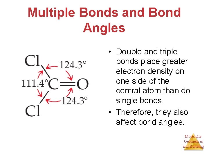 Multiple Bonds and Bond Angles • Double and triple bonds place greater electron density