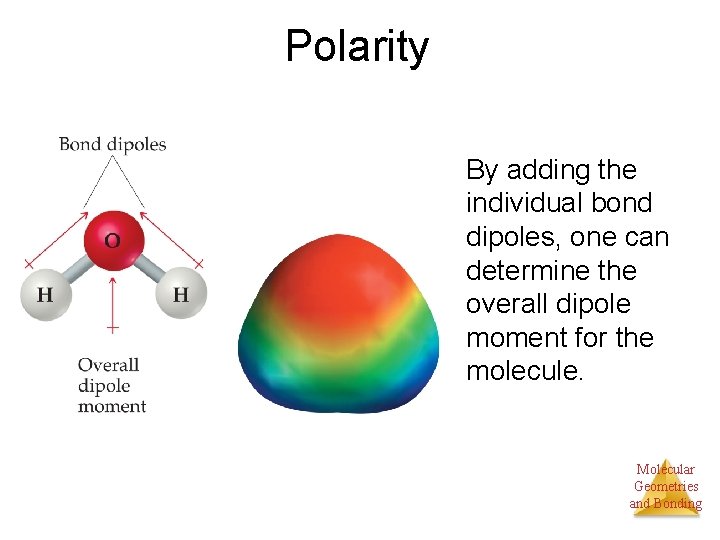 Polarity By adding the individual bond dipoles, one can determine the overall dipole moment